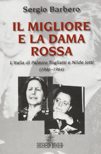 Il Migliore e la Dama Rossa. L'Italia di Palmiro Togliatti e Nilde Jotti (1946-1964) di Sergio Barbero edito da Graphot