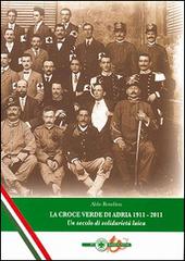 La Croce Verde di Adria 1911-2011. Un secolo di solidarietà laica di Aldo Rondina edito da Apogeo Editore