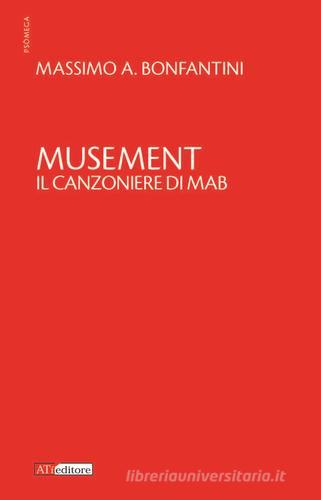 Musement. Il canzoniere di Mab di Massimo A. Bonfantini edito da ATì Editore