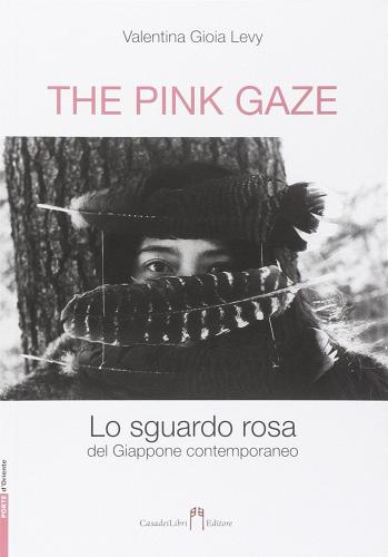 The pink gaze. Lo sguardo rosa edito da Casadeilibri