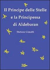 Il principe delle stelle e la principessa di Aldebaran di Stefano Cimatti edito da Youcanprint
