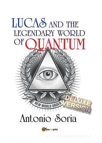 Lucas and the legendary world of Quantum. Deluxe version. Premium edition di Antonio Soria edito da Youcanprint