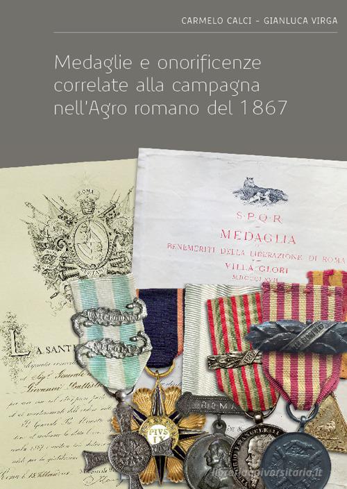 Medaglie e onorificenze correlate alla campagna nell'Agro romano del 1867 di Carmelo Calci, Gianluca Virga edito da Dunp Edizioni