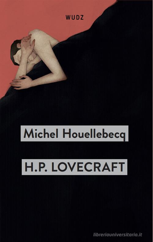 H. P. Lovecraft. Contro il mondo, contro la vita di Michel Houellebecq edito da Wudz Edizioni