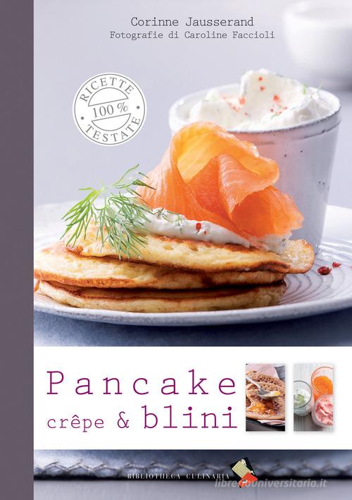 Pancake, crêpe & blini di Corinne Jausserand edito da Bibliotheca Culinaria