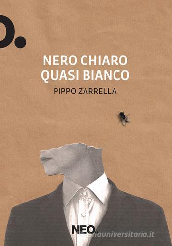 Libro Nero chiaro quasi bianco di Pippo Zarrella Dry di Neo Edizioni