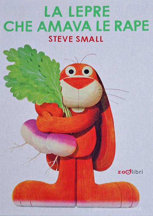 La lepre che amava le rape. Ediz. a colori di Steve Small edito da Zoolibri