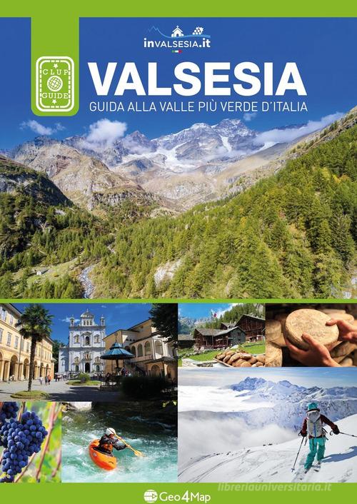 Valsesia. Guida alla valle più verde d'Italia di Monica Ingletti, Carlo Pozzoni edito da Geo4Map