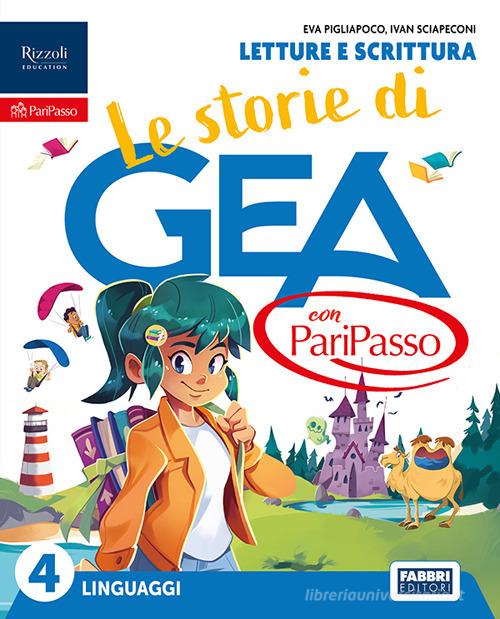 Le storie di Gea con PariPasso. Con Letture e scrittura, Taccuino per esprimersi, Grammatica valenziale con quaderno. Il mio libro di arte e musica 4-5. Per la 4ª class vol. 1 di Eva Pigliapoco, Ivan Sciapeconi, Milena Gaboli edito da Fabbri