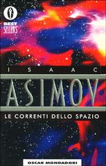 Le correnti dello spazio di Isaac Asimov edito da Mondadori