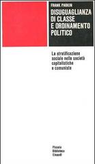 Disuguaglianza di classe e ordinamento politico di Frank Parkin edito da Einaudi