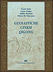 Ginnastiche cinesi Qigong di Lucio Sotte, Lucio Pippa, Attilio Bernini edito da CEA