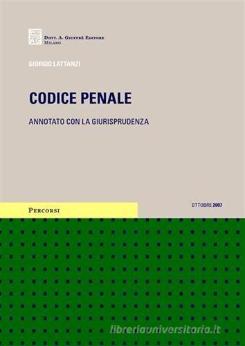 Codice penale. Annotato con la giurisprudenza di Giorgio Lattanzi edito da Giuffrè
