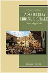 La sociologia urbana e rurale. Origini e sviluppi in Italia di Gennaro Avallone edito da Liguori