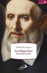 San Filippo Neri. Eucaristia e carità di Adriano Castagna edito da San Paolo Edizioni