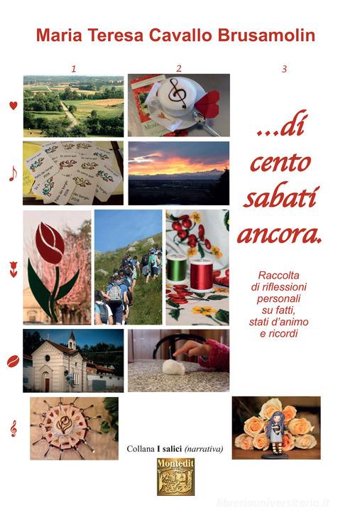 ...Di cento sabati ancora. Raccolta di riflessioni personali su fatti, stati d'animo e ricordi di Maria Teresa Cavallo Brusamolin edito da Montedit