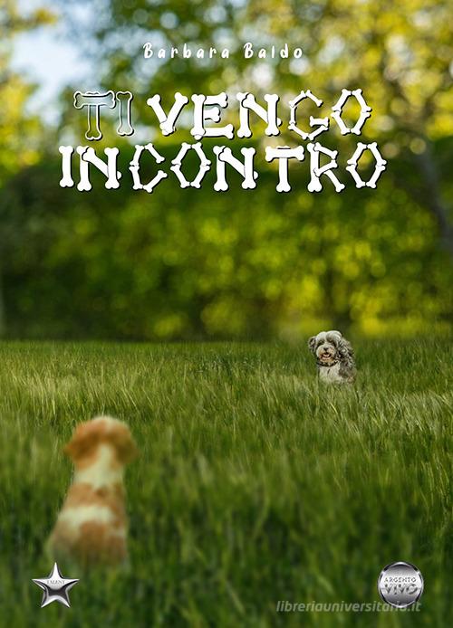 Libro Ti vengo incontro di Barbara Baldo Talent di Argento Vivo Edizioni
