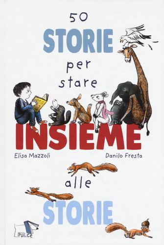 50 storie per stare insieme alle storie di Elisa Mazzoli edito da Pulce