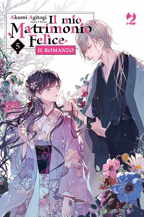 Libro Il mio matrimonio felice. Il romanzo vol. 5 di Akumi Agitogi J-POP di Edizioni BD