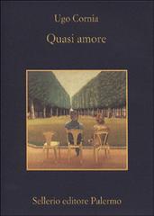 Quasi amore di Ugo Cornia edito da Sellerio Editore Palermo