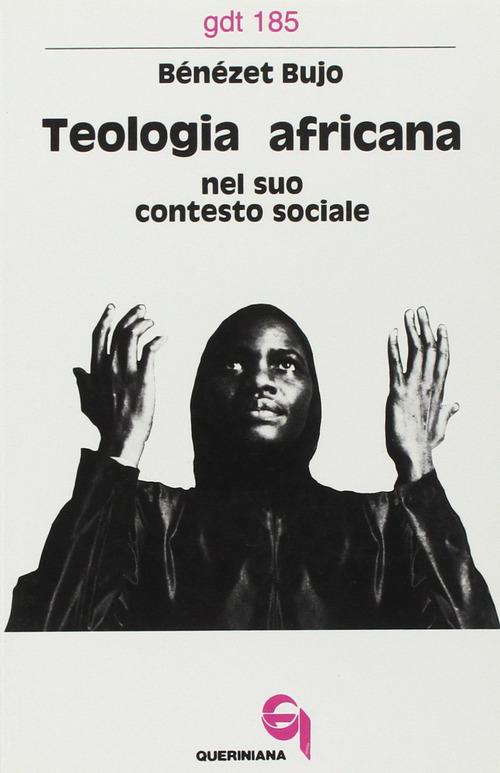 Teologia africana nel suo contesto sociale di Bénézet Bujo edito da Queriniana