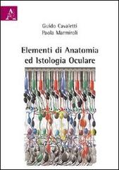 Elementi di anatomia ed istologia oculare di Guido A. Cavaletti, Paola L. Marmiroli edito da Aracne