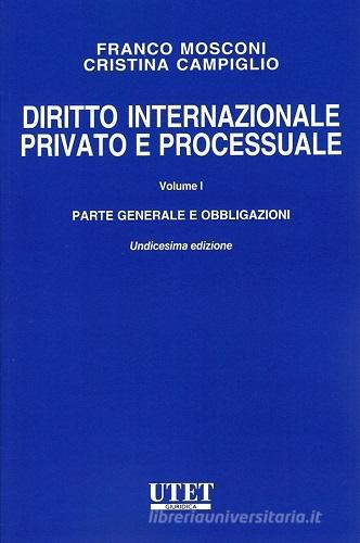 Diritto internazionale privato e processuale vol. 1 di Franco Mosconi, Cristina Campiglio edito da Utet Giuridica