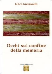 Occhi sul confine della memoria di Felice Giovannetti edito da Montedit