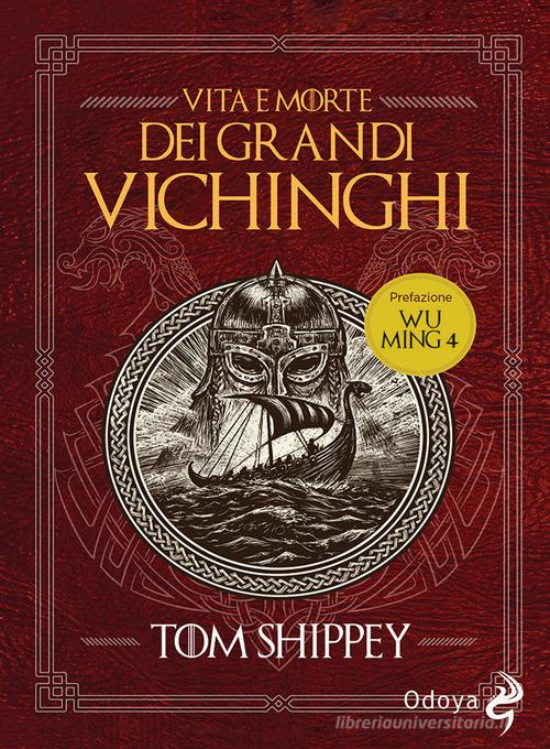 Vita e morte dei grandi Vichinghi. Nuova ediz. di Tom Shippey edito da Odoya