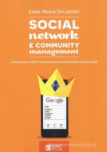 Social network e community management. Community online: l'interazione utenti-brand in tempo reale di Enza Maria Saladino edito da EPC