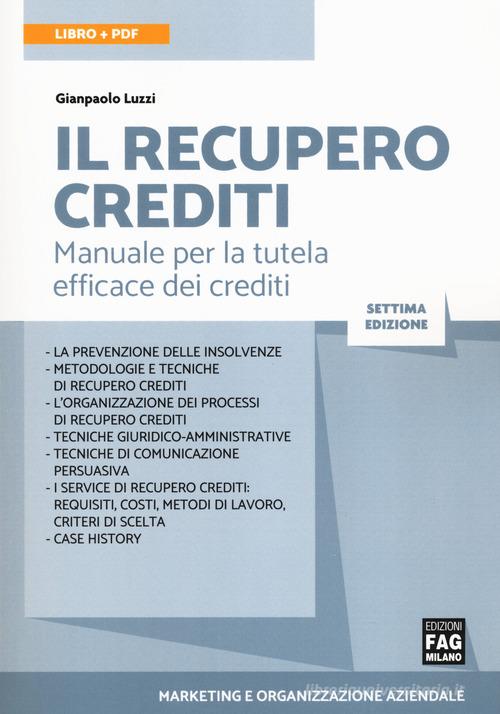 Il recupero crediti. Manuale per la tutela efficace dei crediti. Con e-book di Gianpaolo Luzzi edito da FAG
