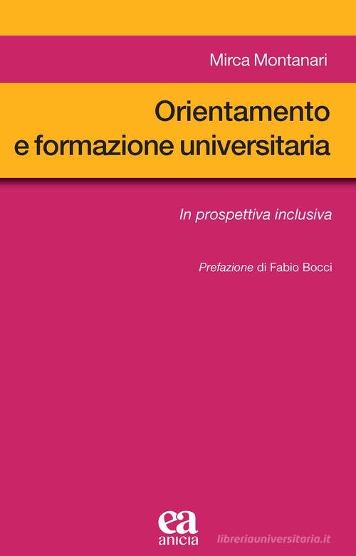Orientamento e formazione universitaria. In prospettiva inclusiva di Mirca Montanari edito da Anicia (Roma)