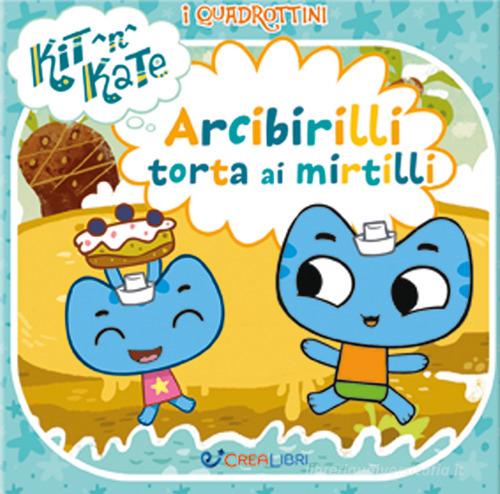 Arcibirilli torta ai mirtilli. I quadrottini. Kit N Kate. Ediz. a colori edito da Crealibri