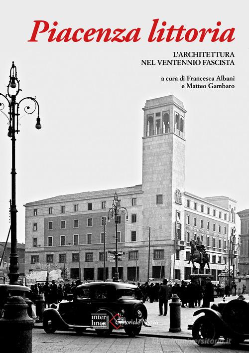 Piacenza littoria. L'architettura nel ventennio fascista edito da Interlinea