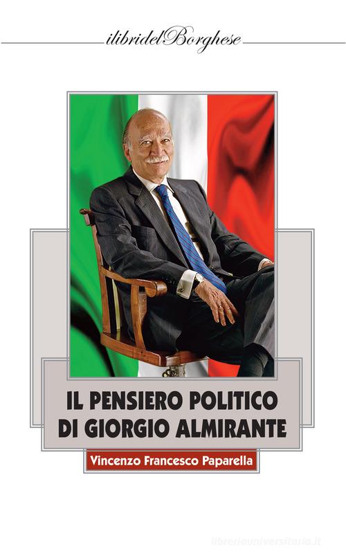 Il pensiero politico di Giorgio Almirante di Vincenzo Francesco Paparella edito da Casa Editrice Pagine