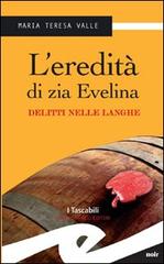 L' eredità di zia Evelina. Delitti nelle Langhe di Maria Teresa Valle edito da Frilli