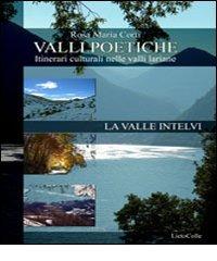 Valli poetiche. La valle Intelvi. Itinerari culturali nelle valli lariane di Rosa Maria Corti edito da LietoColle