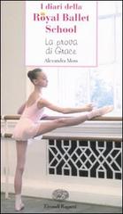 La prova di Grace. I diari della Royal Ballet School di Alexandra Moss edito da Einaudi Ragazzi