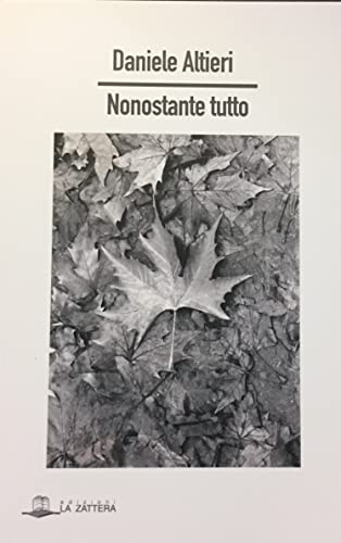Libro Nonostante tutto di Daniele Altieri di Edizioni La Zattera