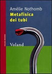 Metafisica dei tubi di Amélie Nothomb edito da Voland