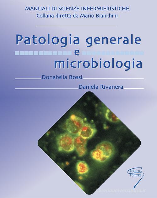 Patologia generale e microbiologia di Donatella Bossi, Daniela Rivanera edito da Poletto Editore