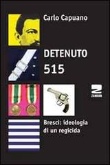 Detenuto 515. Bresci: ideologia di un regicida di Carlo Capuano edito da Zambon Editore