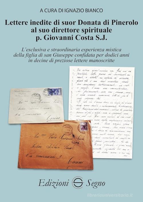 Lettere inedite di suor Donata di Pinerolo al suo direttore spirituale p. Giovanni Costa S.J. edito da Edizioni Segno