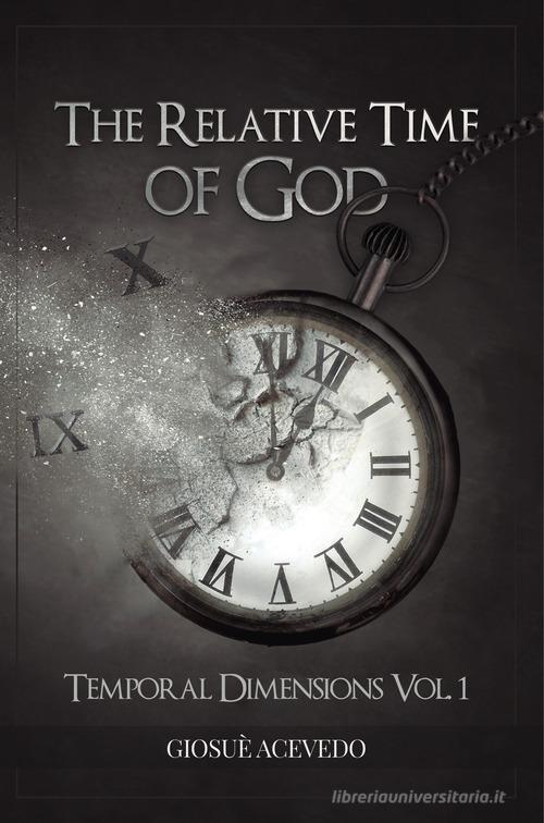 The relative time of God. Temporal dimensions di Giosuè Acevedo edito da Liquid Light Italia
