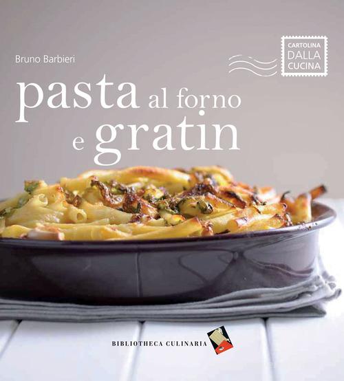 Pasta al forno e gratin di Bruno Barbieri edito da Bibliotheca Culinaria