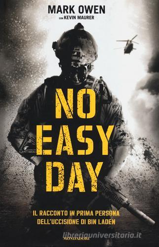 No easy day. Il racconto in prima persona dell'uccisione di Bin Laden di Mark Owen, Kevin Maurer edito da Mondadori