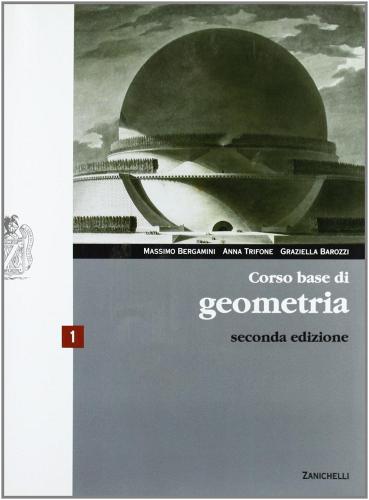 Corso base di geometria. Con espansione online. Per le Scuole superiori vol.1 di Massimo Bergamini, Anna Trifone, Graziella Barozzi edito da Zanichelli