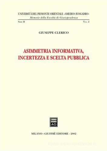 Asimmetria informativa, incertezza e scelta pubblica di Giuseppe Clerico edito da Giuffrè