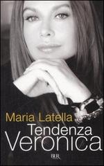 Tendenza Veronica di Maria Latella edito da BUR Biblioteca Univ. Rizzoli