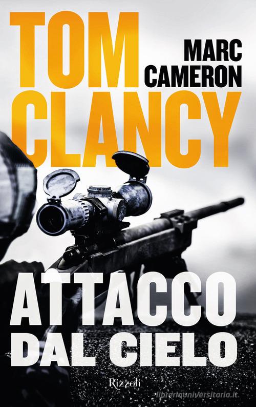 Libro Attacco dal cielo di Tom Clancy, Marc Cameron Rizzoli narrativa di Rizzoli